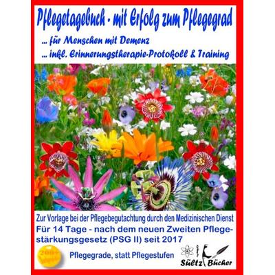 Pflegetagebuch für Menschen mit Demenz - mit Erfolg zum Pflegegrad - inkl. Erinnerungstherapie-Protokoll, Taschenbuch von Uwe H. Sültz,Renate