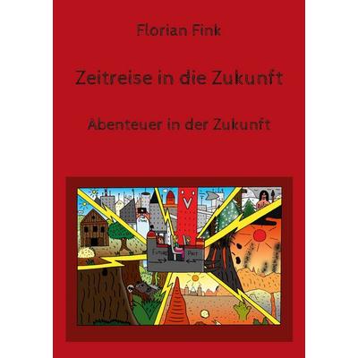 Zeitreise in die Zukunft, Taschenbuch von Florian Fink, BoD – Books on Demand, 978-3-7578-0421-3
