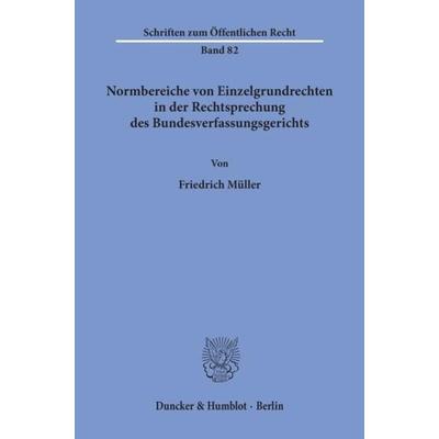 Normbereiche von Einzelgrundrechten in der Rechtsprechung des Bundesverfassungsgerichts., Taschenbuch von Friedrich Müller, Duncker & Humblot,