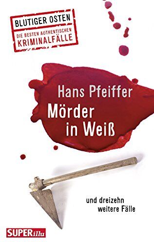 Hans Pfeiffer - Mörder in Weiß: und dreizehn weitere Fälle (Blutiger Osten) - Preis vom 17.10.2026 19:25:27 h