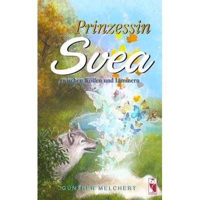 Prinzessin Svea zwischen Wölfen und Lämmern, Taschenbuch von Günther Melchert, Frieling & Huffmann, 978-3-8280-3735-9