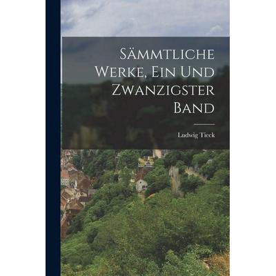 Sämmtliche Werke, Ein und zwanzigster Band, Taschenbuch von Ludwig Tieck, Legare Street Press, 978-1-01-910420-0