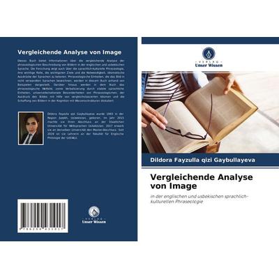 Vergleichende Analyse von Image, Taschenbuch von Dildora Fayzulla qizi Gaybullayeva, Verlag Unser Wissen, 978-620-4-43101-7
