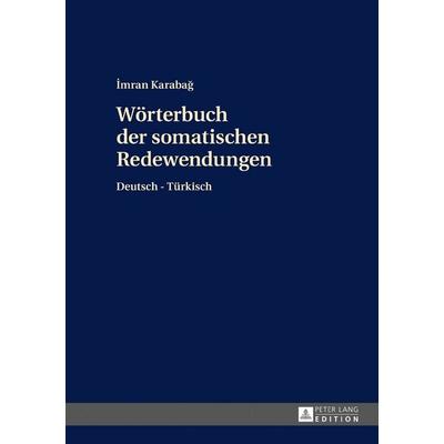 Wörterbuch der somatischen Redewendungen, Gebundene Ausgabe von İmran Karabağ, Peter Lang GmbH, Internationaler Verlag der Wissenschaften,
