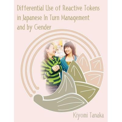 Differential Use of Reactive Tokens in Japanese In Turn Management and by Gender, Taschenbuch von Kiyomi Tanaka, Dissertation.Com, 978-1-58112-354-8