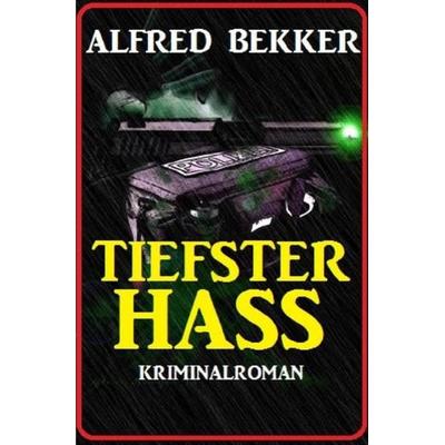 Tiefster Hass: Kriminalroman, Taschenbuch von Alfred Bekker, Epubli, 978-3-7529-7175-0