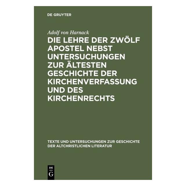 De Gruyter Die Lehre der zwölf Apostel nebst Untersuchungen zur ältesten Geschichte der Kirchenverfassung un... (Deutsch, Hardcover, Adolf Von Harnack) (35119990)
