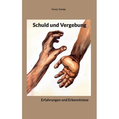 Schuld und Vergebung, Taschenbuch von Georg Gumpp, BoD – Books on Demand, 978-3-695-18621-1