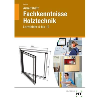 Arbeitsheft Fachkenntnisse Holztechnik, Taschenbuch von Uwe Hellwig, Verlag Handwerk und Technik, 978-3-582-34203-4