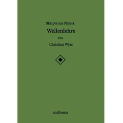 Skripte zur Physik - Wellenlehre, Schulbücher von Christian Wyss