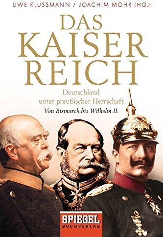Uwe Klußmann - Das Kaiserreich: Deutschland unter preußischer Herrschaft - Von Bismarck bis Wilhelm II. - Preis vom 12.10.2026 11:37:12 h