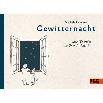 Gewitternacht oder Wo endet die Unendlichkeit?, Gebundene Ausgabe von Michèle Lemieux, Beltz Verlagsgruppe GmbH & Co. KG, 978-3-407-81224-7