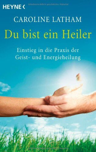 Caroline Latham - Du bist ein Heiler: Einstieg in die Praxis der Geist- und Energieheilung - Preis vom 30.09.2026 09:01:18 h