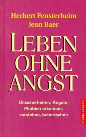 Herbert Fensterheim - Leben ohne Angst. Unsicherheiten, Ängste, Phobien erkennen, verstehen, beherrschen. - Preis vom 13.10.2026 11:25:28 h