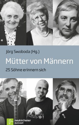 Jörg Swoboda - Mütter von Männern: 25 Söhne erinnern sich - Preis vom 02.10.2026 23:42:20 h