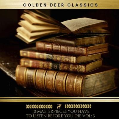 10 Masterpieces you have to listen before you die Vol: 3 (Golden Deer Classics) - Charles Dickens,Arthur Conan Doyle,Jack London,H.P Lovecraft,Thomas