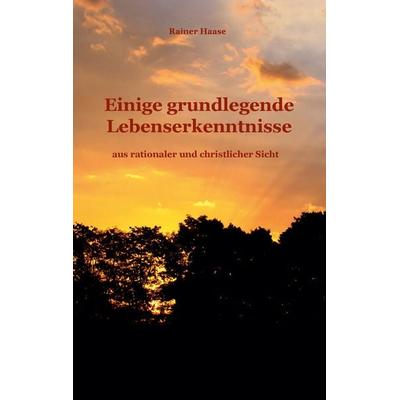 Einige grundlegende Lebenserkenntnisse, Taschenbuch von Rainer Haase, BoD – Books on Demand, 978-3-7357-8456-8