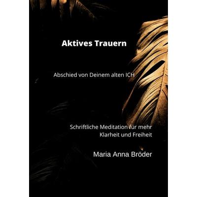 Aktives Trauern, Taschenbuch von Maria Anna Bröder, BoD – Books on Demand, 978-3-7557-8295-7