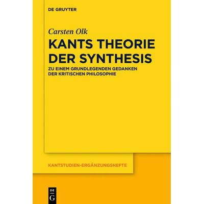 Kants Theorie der Synthesis, Gebundene Ausgabe von Carsten Olk, De Gruyter, 978-3-11-048444-1