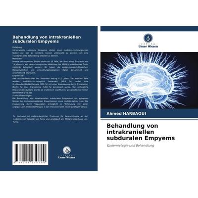 Behandlung von intrakraniellen subduralen Empyems, Taschenbuch von Ahmed Harbaoui, Verlag Unser Wissen, 978-620-8-25079-9