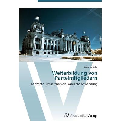 Weiterbildung von Parteimitgliedern, Taschenbuch von Jennifer Rolle, AV Akademikerverlag, 978-3-639-45491-8