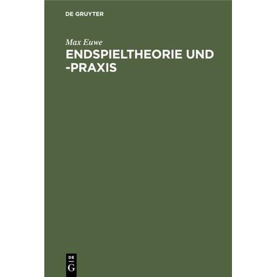 Endspieltheorie und -praxis, Gebundene Ausgabe von Max Euwe, De Gruyter, 978-3-11-008444-3