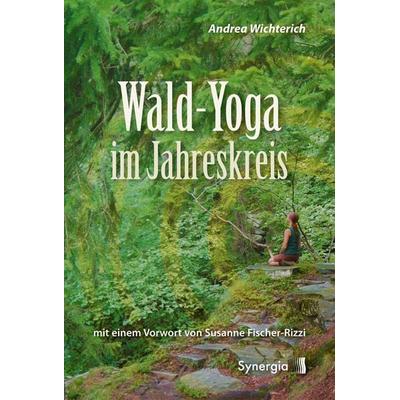 Wald-Yoga im Jahreskreis, Taschenbuch von Andrea Wichterich, Synergia-Verlag, 978-3-907246-47-4