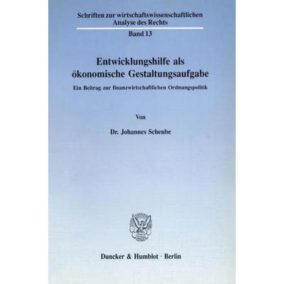 Entwicklungshilfe als ökonomische Gestaltungsaufgabe., Taschenbuch von Johannes Scheube, Duncker & Humblot, 978-3-428-07418-1