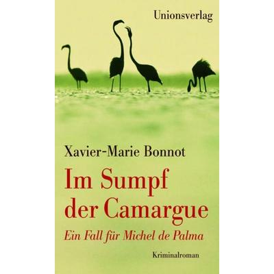 Im Sumpf der Camargue, Gebundene Ausgabe von Xavier-Marie Bonnot, Unionsverlag