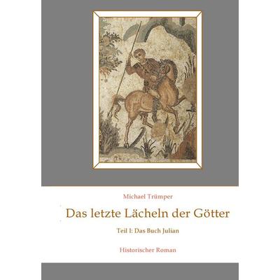 Das letzte Lächeln der Götter, Taschenbuch von Michael Trümper, BoD – Books on Demand, 978-3-8391-6744-1