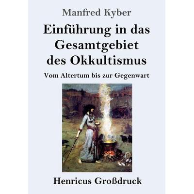 Einführung in das Gesamtgebiet des Okkultismus (Großdruck), Taschenbuch von Manfred Kyber, Henricus - Edition Deutsche Klassik GmbH, Berlin,