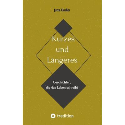 Kurzes und Längeres, Taschenbuch von Jutta Kindler, Tredition, 978-3-347-64767-1
