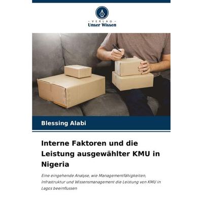 Interne Faktoren und die Leistung ausgewählter KMU in Nigeria, Taschenbuch von Blessing Alabi, Verlag Unser Wissen, 978-620-2-33343-6