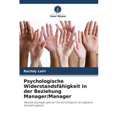 Psychologische Widerstandsfähigkeit in der Beziehung Manager/Manager, Taschenbuch von Rochdy Lairi, Verlag Unser Wissen, 978-620-6-03990-7