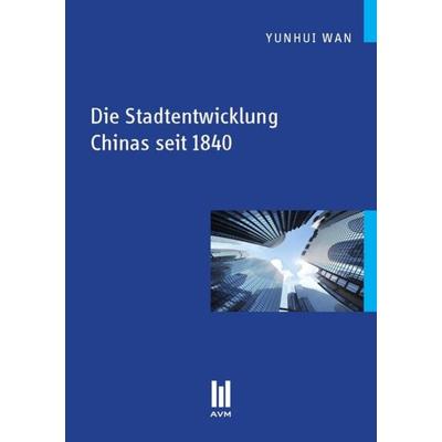 Die Stadtentwicklung Chinas seit 1840, Taschenbuch von Yunhui Wan, Akademische Verlagsgemeinschaft München, 978-3-86924-388-7