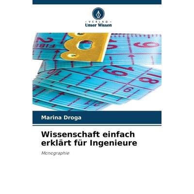 Wissenschaft einfach erklärt für Ingenieure, Taschenbuch von Marina Droga, Verlag Unser Wissen, 978-620-9-45850-7