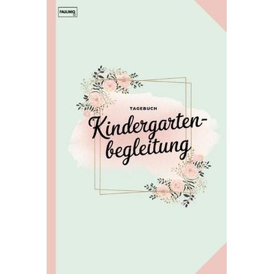 Tagebuch Kindergartenbegleitung, Taschenbuch von Pauliniq Books, Epubli, 978-3-565-05048-2