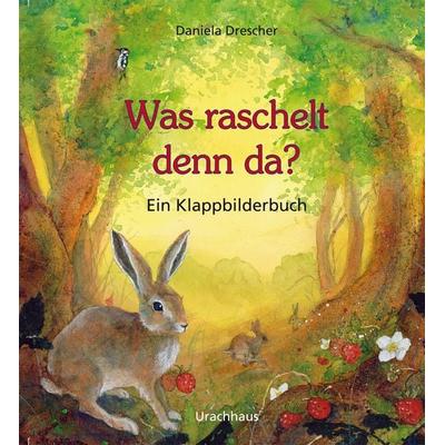 Was raschelt denn da?, Gebundene Ausgabe von Daniela Drescher, Urachhaus, 978-3-8251-7784-3
