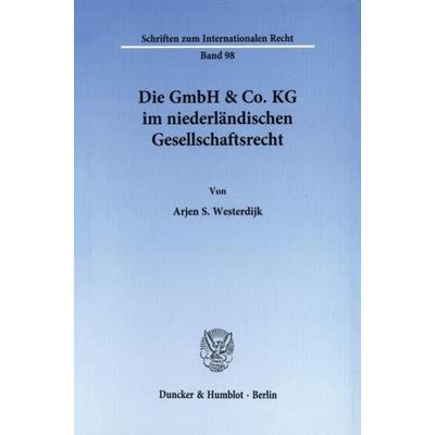 Die GmbH & Co. KG im niederländischen Gesellschaftsrecht., Taschenbuch von Arjen S. Westerdijk, Duncker & Humblot, 978-3-428-09392-2