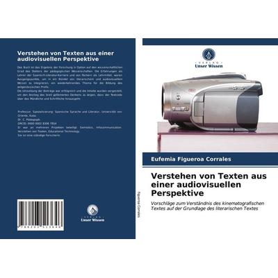 Verstehen von Texten aus einer audiovisuellen Perspektive, Taschenbuch von Eufemia Figueroa Corrales, Verlag Unser Wissen, 978-620-3-51364-6