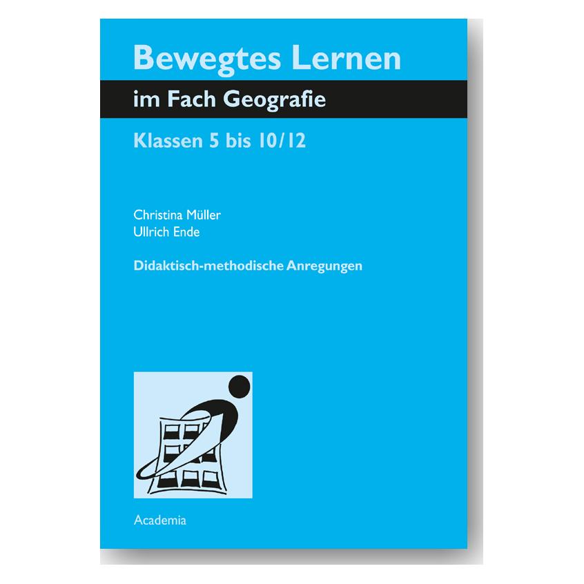 Academia Bewegtes Lernen im Fach Geografie (Deutsch, Softcover, Christina Müller, Ulrich Ende) (8288247)