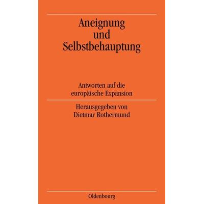 Aneignung und Selbstbehauptung, Taschenbuch von Dietmar Rothermund, De Gruyter Oldenbourg, 978-3-486-56432-7
