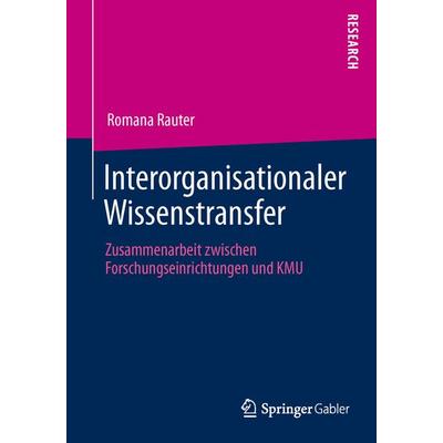 Interorganisationaler Wissenstransfer, Taschenbuch von Romana Rauter, Springer Fachmedien Wiesbaden GmbH, 978-3-658-00926-7