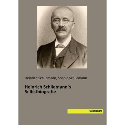 Heinrich Schliemann´s Selbstbiografie, Taschenbuch von Heinrich Schliemann,Sophie Schliemann, Saxoniabuch.de, 978-3-95770-634-8