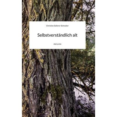 Selbstverständlich alt. by story.one, Gebundene Ausgabe von Christine Sollerer-Schnaiter, Storylution, 978-3-7118-1274-2