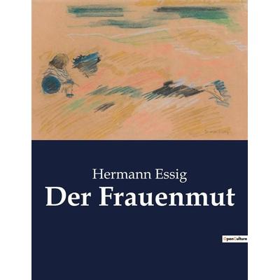 Der Frauenmut, Taschenbuch von Hermann Essig, BoD - Books on Demand, 979-10-419-0648-2
