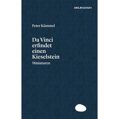 Da Vinci erfindet einen Kieselstein, Gebundene Ausgabe von Peter Kümmel, Secession Verlag für Literatur, 978-3-907336-06-9