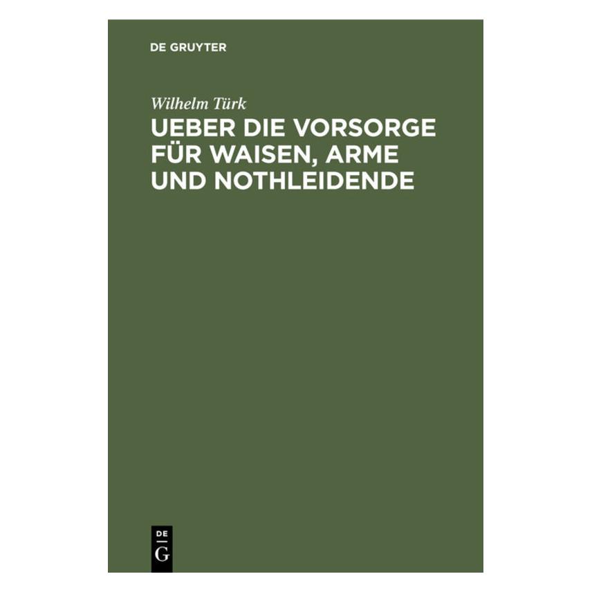 De Gruyter Türk:Ueber die Vorsorge für Waisen, Arm (Deutsch, Wilhelm Türk) (67775924)