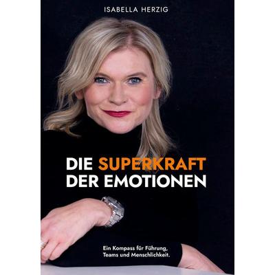 Die Superkraft der Emotionen, Taschenbuch von Isabella Herzig, BoD – Books on Demand, 978-3-696-31331-9