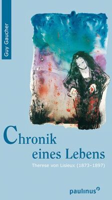 Guy Gaucher - Chronik eines Lebens: Therese von Lisieux (1873-1897) - Preis vom 04.10.2026 03:51:26 h